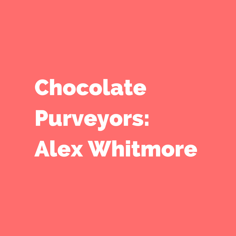 Chocolate Purveyors: Alex Whitmore