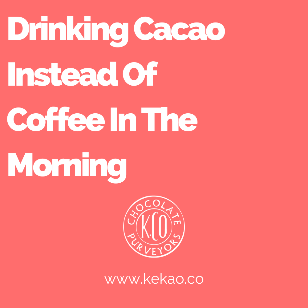 Drinking Cacao Instead Of Coffee In The Morning