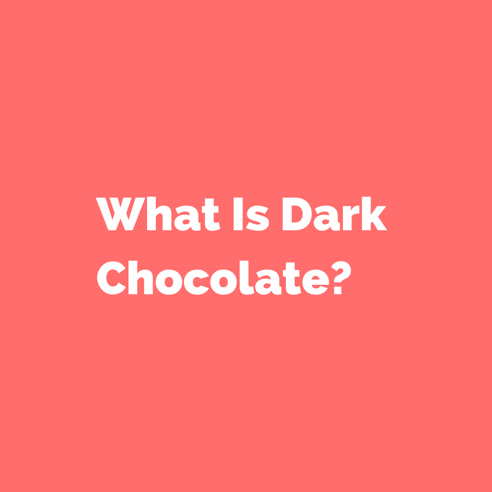 What Is Dark Chocolate?