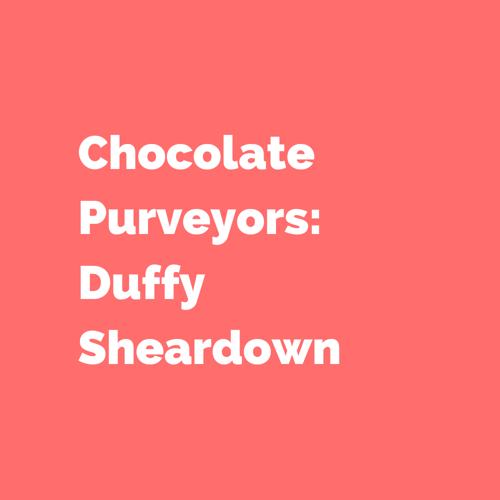Chocolate Purveyors: Duffy Sheardown