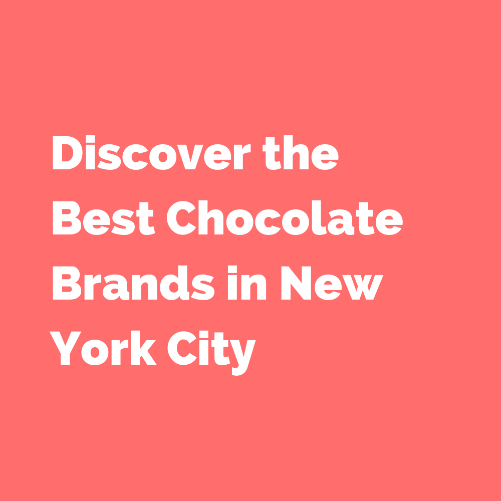 Discover the Best Chocolate Brands in New York City
