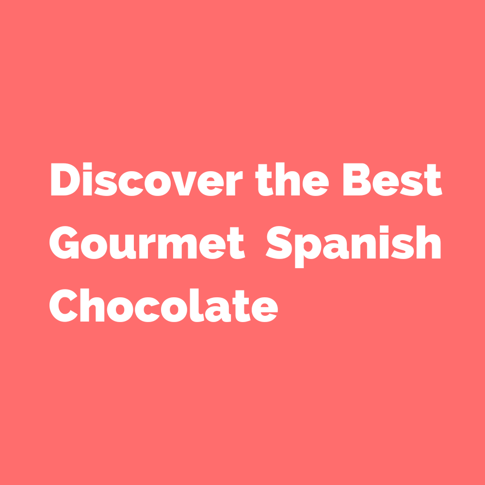Discover the Best Gourmet Spanish Chocolate